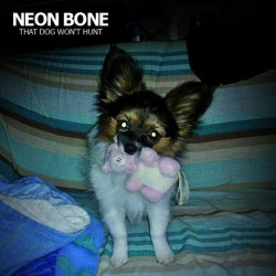 Neon Bone - That dog won't hunt LP